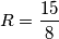 R=\frac{15}{8}