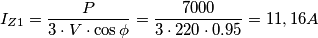 I_{Z1}=\frac {P}{3\cdot V \cdot \cos \phi}=\frac {7000}{3\cdot 220 \cdot 0.95}=11,16 A I_{Z1}=\frac {P}{3\cdot V \cdot \cos \phi}=\frac {7000}{3\cdot 220 \cdot 0.95}=11,16 A