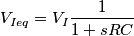 V_{Ieq}=V_I \frac{1}{1+sRC}