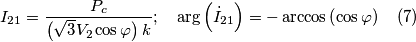 I_{21}=\frac{P_{c}}{\left(\sqrt{3}V_{2}\cos\varphi\right)k};\quad\arg\left(\dot{I}_{21}\right)=-\arccos\left(\cos\varphi\right) \quad (7) I_{21}=\frac{P_{c}}{\left(\sqrt{3}V_{2}\cos\varphi\right)k};\quad\arg\left(\dot{I}_{21}\right)=-\arccos\left(\cos\varphi\right) \quad (7)