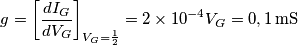 g=\left[ \frac{dI_{G}}{dV_{G}} \right]_{V_{G}=\frac{1}{2}}=2\times 10^{-4}V_{G}=0,1\,\text{mS}