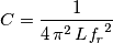 C={{1}\over{4\,\pi^2\,L\,{\it f_{r}}^2}} C={{1}\over{4\,\pi^2\,L\,{\it f_{r}}^2}}