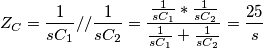 Z_{C} = \frac{1}{sC_{1}} // \frac{1}{sC_{2}} = \frac{\frac{1}{sC_{1}}*\frac{1}{sC_{2}}}{\frac{1}{sC_{1}}+\frac{1}{sC_{2}}} = \frac{25}{s}