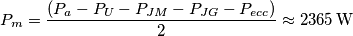 \[{P_m} = \frac{{({P_a} - {P_U} - {P_{JM}} - {P_{JG}} - {P_{ecc}})}}{2} \approx 2365\,{\rm{W}}\]