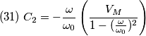 (31)\;C_{2}=-\frac{\omega }{\omega _{0}}\left (\frac{V_{M}}{1-(\frac{\omega}{\omega _{0}}) ^{2}}\right ) (31)\;C_{2}=-\frac{\omega }{\omega _{0}}\left (\frac{V_{M}}{1-(\frac{\omega}{\omega _{0}}) ^{2}}\right )