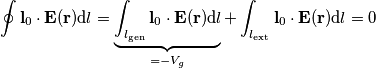 \oint \mathbf{l}_0 \cdot \mathbf{E}(\mathbf{r})\mathrm{d}l=\underbrace{\int_{l_{\text{gen}}}  \mathbf{l}_0 \cdot \mathbf{E}(\mathbf{r})\mathrm{d}l}_{=-V_g}+\int_{l_{\text{ext}}}  \mathbf{l}_0 \cdot \mathbf{E}(\mathbf{r})\mathrm{d}l=0