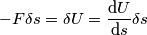 -F\delta s = \delta U = \frac{\text{d} U}{\text{d} s}\delta s