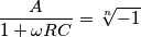 \frac{A}{1+\omega R C}=\sqrt[n]{-1}