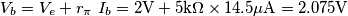 V_b=V_e+r_\pi\ I_b=2\text{V}+5\text{k}\Omega\times14.5\mu\text{A}=2.075\text{V} V_b=V_e+r_\pi\ I_b=2\text{V}+5\text{k}\Omega\times14.5\mu\text{A}=2.075\text{V}