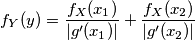 f_Y (y) = \frac{f_X (x_1)}{| g'(x_1)|} + \frac{f_X (x_2)}{|g'(x_2)|}