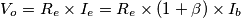 V_o = R_e \times I_e = R_e \times ( 1 + \beta ) \times I_b V_o = R_e \times I_e = R_e \times ( 1 + \beta ) \times I_b