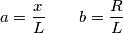 a=\frac{x}{L}\quad \quad b=\frac{R}{L}