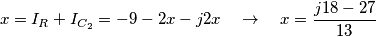 x=I_{R}+I_{C_{2}}=-9-2x-j2x\quad \to \quad x=\frac{j18-27}{13}