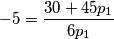 -5=\frac{30+45p_1}{6p_1}