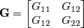 \textbf{G}=\begin{bmatrix}
G_{11} & G_{12}\\ 
G_{12} & G_{22}\end{bmatrix}