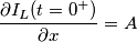 \frac{\partial I_{L}(t = 0^{+})}{\partial x} = A