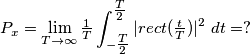 P_x = \lim_{T \to \infty}\tfrac{1}{T}  \int_{ -\tfrac{T}{2} }^{\tfrac{T}{2}} | rect( \tfrac{t}{T} ) |^2\ } dt = ?