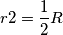 r2 = \frac{1}{2} R