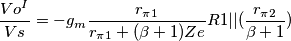 \dfrac{Vo^I}{Vs}=-g_m\dfrac{r_\pi_1}{r_\pi_1+(\beta+1)Ze}R1||	(\dfrac{r_\pi_2}{\beta+1})