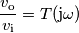 {v_\text{o} \over v_\text{i}} = T(\text{j}\omega})
