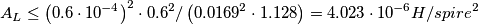 A_{L}\leq \left (0.6 \cdot 10^{-4} \right )^2 \cdot 0.6^2 / \left (0.0169^2 \cdot 1.128  \right)=4.023\cdot 10^{-6}H/spire^2