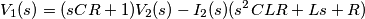 V_1(s)=(sCR+1)V_2(s)-I_2(s)(s^2CLR+Ls+R) V_1(s)=(sCR+1)V_2(s)-I_2(s)(s^2CLR+Ls+R)