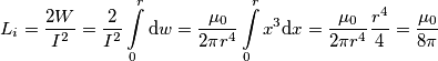 L_{i}=\frac{2W}{I^{2}}=\frac{2}{I^{2}}\int\limits_{0}^{r}{\text{d}w}=\frac{\mu _{0}}{2\pi r^{4}}\int\limits_{0}^{r}{x^{3}\text{d}x}=\frac{\mu _{0}}{2\pi r^{4}}\frac{r^{4}}{4}=\frac{\mu _{0}}{8\pi }