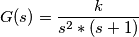 G(s)=\frac{k}{s^2*(s+1)}