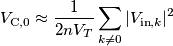 V_{\text{C},0}\approx \frac{1}{2nV_T}\sum_{k\neq 0} |V_{\text{in},k}|^2