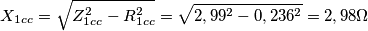 X_{1cc}=\sqrt{Z_{1cc}^{2}-R_{1cc}^{2}}=\sqrt{2,99^{2}-0,236^{2}}=2,98\Omega