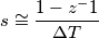 s \cong \frac{1-z^-1}{\Delta T}