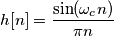 h[n] = \frac{\sin(\omega_c n)}{\pi n}