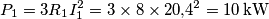 {P_1} = 3{R_1}I_1^2 = 3 \times 8 \times {20{,}4^2} = 10 \, {\rm{kW}} {P_1} = 3{R_1}I_1^2 = 3 \times 8 \times {20{,}4^2} = 10 \, {\rm{kW}}
