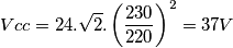 Vcc=24.\sqrt{2}.\left ( \frac{230}{220} \right )^2=37V Vcc=24.\sqrt{2}.\left ( \frac{230}{220} \right )^2=37V