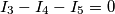I_{3}-I_{4}-I_{5}=0