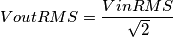 VoutRMS = \frac{VinRMS}{\sqrt{2}} VoutRMS = \frac{VinRMS}{\sqrt{2}}