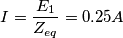 \[I=\frac{E_1}{Z_{eq}}=0.25A\]