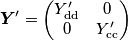 \boldsymbol{Y}^\prime = \begin{pmatrix}Y^\prime_\mathrm{dd} & 0 \\ 0 & Y^\prime_\mathrm{cc}\end{pmatrix} \boldsymbol{Y}^\prime = \begin{pmatrix}Y^\prime_\mathrm{dd} & 0 \\ 0 & Y^\prime_\mathrm{cc}\end{pmatrix}