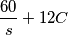 \frac{60}{s} + 12C