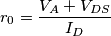 r_0=\frac{V_A+V_{DS}}{I_D}