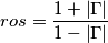 ros=\frac{1+\left | \Gamma  \right |}{1-\left | \Gamma  \right |}