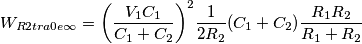 W _{R2tra0e \infty }={{\left( \frac{V _{1 }C _{1 }}{C _{1 }+C _{2 }}\right) }}^{2 }\frac{1 }{2 R _{2 }}{\left( C _{1 }+C _{2 }\right) }\frac{R _{1 }R _{2 }}{R _{1 }+R _{2 }}