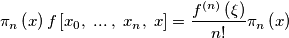\pi _{n}\left( x \right)f\left[ x_{0},\; ...\; ,\; x_{n},\; x \right]=\frac{f^{\left( n \right)}\left( \xi  \right)}{n!}\pi _{n}\left( x \right)