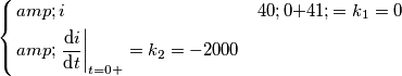 \left\{ \begin{align}
  & i(0+)=k_{1}=0 \\ 
 & \left. \frac{\text{d}i}{\text{d}t} \right|_{t=0+}=k_{2}=-2000 \\ 
\end{align} \right.\quad