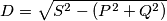 D=\sqrt{S^{2}-(P^{2}+Q^{2})} D=\sqrt{S^{2}-(P^{2}+Q^{2})}
