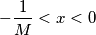 -\frac{1}{M}<x<0