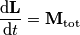 {\displaystyle {\frac {\mathrm {d} \mathbf {L} }{\mathrm {d} t}}=\mathbf {M} _{\text{tot}}}