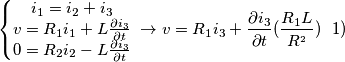 \[\left\{\begin{matrix}i_{1}=i_{2}+i_{3} \\ v=R_{1}i_{1}+L\frac{\partial i_{3} }{\partial t} \\ 0=R_{2}i_{2}-L\frac{\partial i_{3} }{\partial t} \end{matrix}\right. \\\\\\\rightarrow v=R_{1}i_{3}+\frac{\partial i_{3}}{\partial t}(\frac{R_{1}L}{R^{_{2}}}) \ \ \(1) \\\]