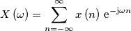 X\left(\omega\right)=\sum_{n=-\infty}^{\infty}x\left(n\right)\,\text{e}^{-\text{j}\omega n}