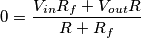 0 = \frac{V_{in}R_f + V_{out}R}{R+R_f} 0 = \frac{V_{in}R_f + V_{out}R}{R+R_f}